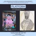 Flyer for Platform artist talk featuring Caleb Duarte and Umar Rashid, Tuesday, March 8th, 5pm PST live via zoom https:csub.zoom.us/j/81703682625