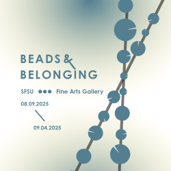 Beads & Belonging, SFSU Fine Arts Gallery, August 9 - September 4, 2025