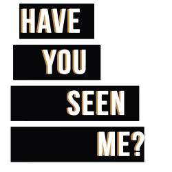 Have You Seen Me?