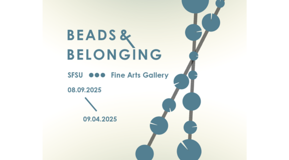 Beads & Belonging SFSU Fine Arts Gallery 09.09.2025 thru 09.04.2025