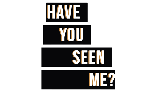 Have You Seen Me?