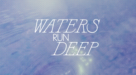 Waters Run Deep